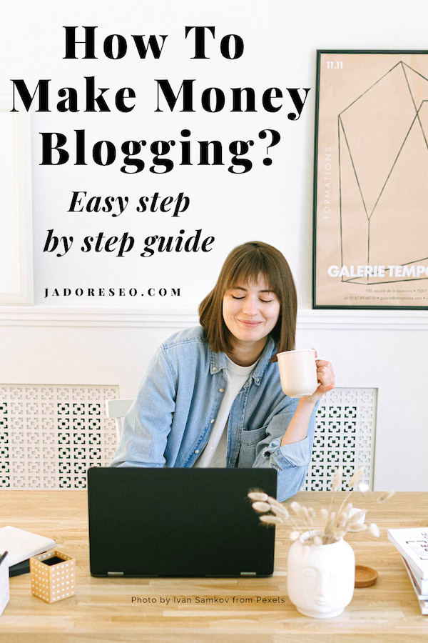 How To Make Money From Your Website Blogging – A Step By Step Guide